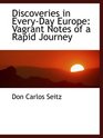 Discoveries in EveryDay Europe Vagrant Notes of a Rapid Journey