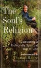 The Soul's Religion : Cultivating a Profoundly Spiritual Way of Life