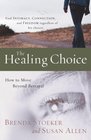 The Healing Choice How to Move Beyond Betrayal