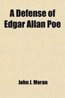 A Defense of Edgar Allan Poe Life Character and Dying Declarations of the Poet an Official Account of His Death