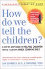How Do We Tell the Children A StepbyStep Guide for Helping Children Cope When Someone Dies Third Edition