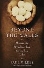 Beyond The Walls  Monastic Wisdom For Everyday Life