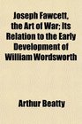 Joseph Fawcett the Art of War Its Relation to the Early Development of William Wordsworth