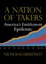 A Nation of Takers America's Entitlement Epidemic