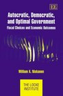Autocratic Democratic and Optimal Government Fiscal Choices and Economic Outcomes