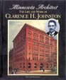 Minnesota Architect The Life and Work of Clarence H Johnston