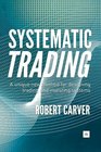 Systematic Trading A Unique New Method for Designing Trading and Investing Systems