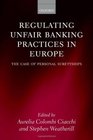 Regulating Unfair Banking Practices in Europe The Case of Personal Suretyships