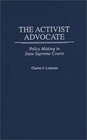 The Activist Advocate  Policy Making in State Supreme Courts