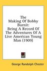 The Making Of Bobby Burnit Being A Record Of The Adventures Of A Live American Young Man