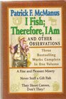I Fish Therefore, I Am and Other Observations: Three Bestselling Works Complete in One Volume; a Fine and Pleasant Misery/ Never Sniff a Gift Fish/ They Shoot Canoes, Don't They?