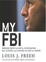 My FBI Bringing Down the Mafia Investigating Bill Clinton and Fighting the War on Terror