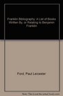 Franklin Bibliography A List of Books Written By or Relating to Benjamin Franklin