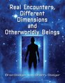 Real Encounters Different Dimensions and Otherworldly Beings
