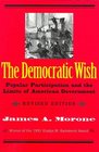 The Democratic Wish : Popular Participation and the Limits of American Government, Revised Edition