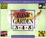 The ZONE GARDEN : A SUREFIRE GUIDE TO GARDENING IN ZONES 3, 4, 5 (Zone Garden)