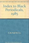 Index to Black Periodicals 1985