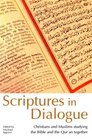 Scriptures In Dialogue Christians And Muslims Studying The Bible And The Qur'an Together