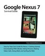 Google Nexus 7 Survival Guide StepbyStep User Guide for the Nexus 7 Getting Started Downloading FREE eBooks Taking Pictures Making Video Calls Using eMail and Surfing the Web
