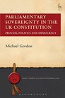 Parliamentary Sovereignty in the UK Constitution Process Politics and Democracy