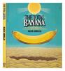 The Total Banana The Illustrated Banana Anecdotes History Recipes and More