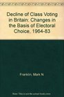 The Decline of Class Voting in Britain Changes in the Basis of Electoral Choice 19641983