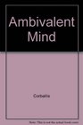 The Ambivalent Mind The Neuropsychology of Left and Right