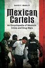 Mexican Cartels An Encyclopedia of Mexico's Crime and Drug Wars