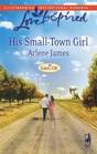 His Small-Town Girl (Love Inspired,  No 449)