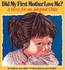 Did My First Mother Love Me A Story for an Adopted Child