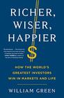 Richer Wiser Happier How the World's Greatest Investors Win in Markets and Life
