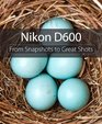 Nikon D600 From Snapshots to Great Shots