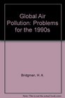 Global Air Pollution Problems for the 1990s