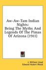 AwAwTam Indian Nights Being The Myths And Legends Of The Pimas Of Arizona
