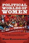 Political Worlds of Women Activism Advocacy and Governance in the TwentyFirst Century