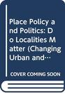 Place Policy and Politics Do Localities Matter
