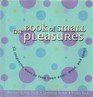 The Book of Small Pleasures: 52 Inspiring Ways to Feed Your Body, Mind, and Spirit
