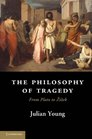 The Philosophy of Tragedy From Plato to iek
