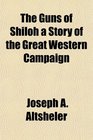 The Guns of Shiloh a Story of the Great Western Campaign