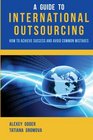 A Guide to International Outsourcing How to Achieve Success and Avoid Common Mistakes