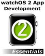 watchOS 2 App Development Essentials Developing WatchKit Apps for the Apple Watch