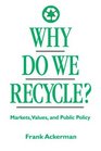 Why Do We Recycle Markets Values and Public Policy