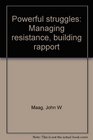 Powerful struggles Managing resistance building rapport