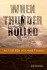 When Thunder Rolled An F105 Pilot over North Vietnam
