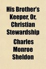 His Brother's Keeper Or Christian Stewardship