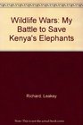 Wildlife Wars My Battle to Save Kenya's Elephants
