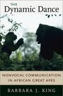 The Dynamic Dance Nonvocal Communication in African Great Apes