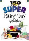 150 Nifty Super RainyDay Activities