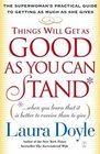 Things Will Get as Good as You Can Stand   The Superwoman's Practical Guide to Getting as Much as She Gives