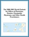The 20002005 World Outlook for Offices of Physicians Dentists Osteopathic Physicians and Other Health Practitioners